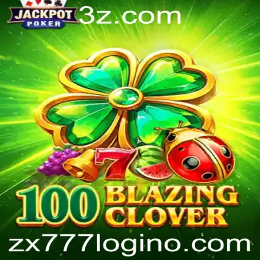 Descubra o Mundo Vibrante de 100BlazingClover com zx777 login